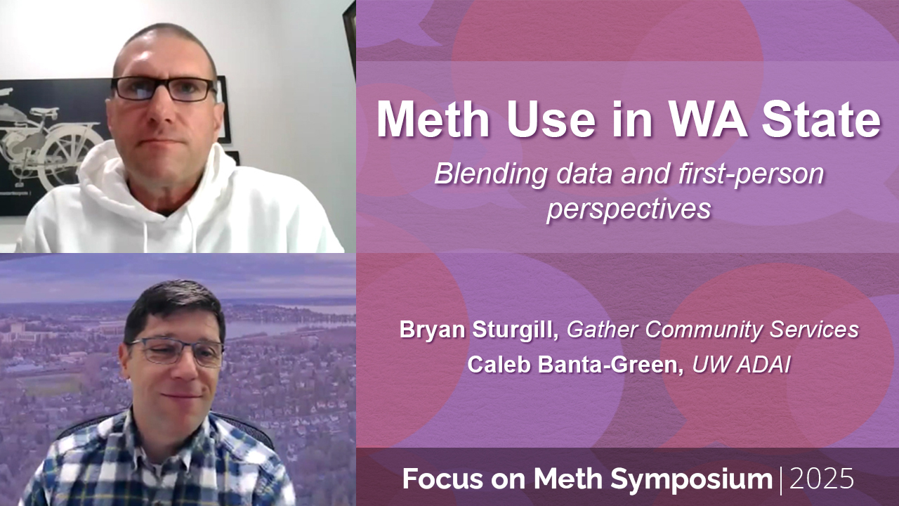 Meth use in WA State: Blending Data and First Person perspective, Caleb Banta-Green and Bryan Sturgill