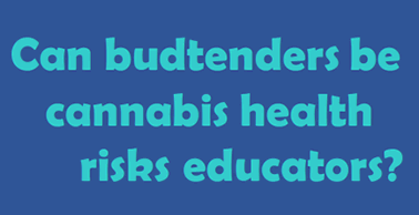 Can budtenders be cannabis health risks educators?