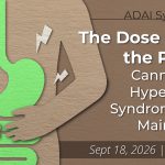 ADAI Symposium 2026, September 18, 2026, The Dose Makes the Poison: Cannabinoid Hyperemesis Syndrome Goes Mainstream