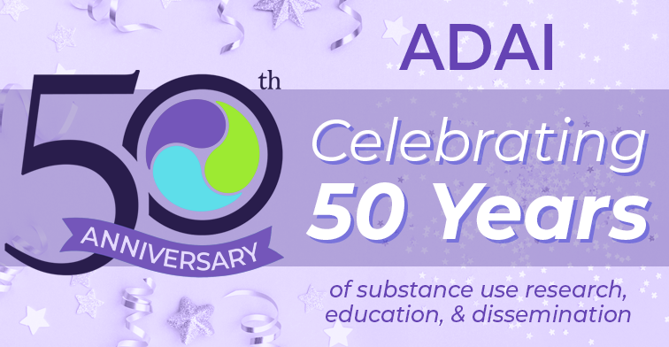 ADAI Celebrating 50 Years of Substance use research, education, and dissemination