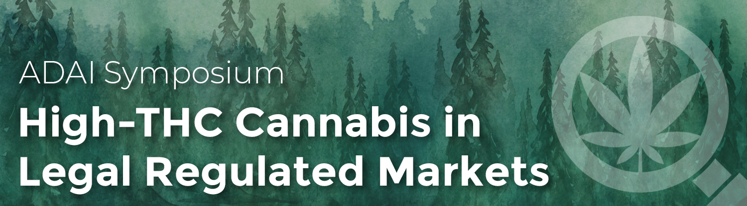 ADAI Symposium: High-THC Cannabis in Legal Regulated Markets