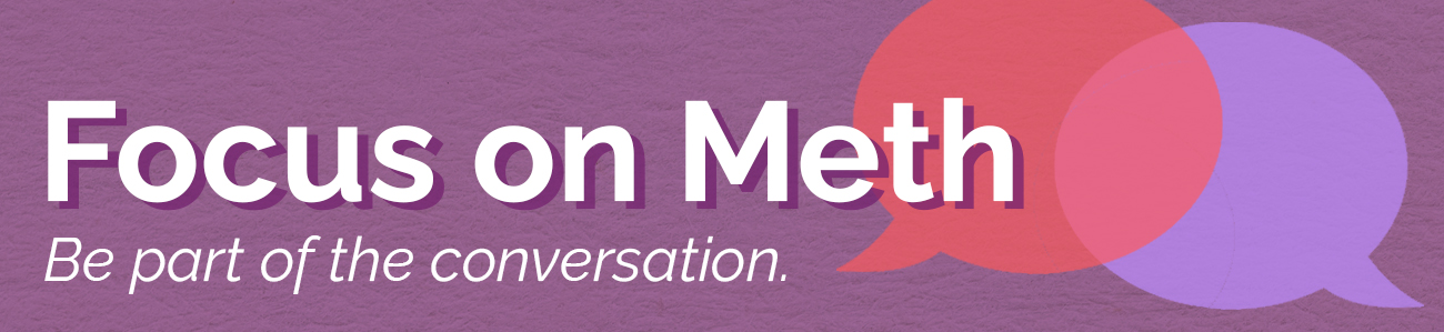 Focus on meth: Be part of the conversation