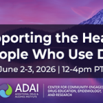 Supporting the health of people who use drugs. June 2-3 2026, 12-4pm PT