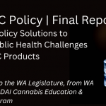 High THC Policy | Final Report. Exploring policy solutions to address public health challenges of high THC products. Final report to the WA Legislature from WA HCA and the ADAI Cannabis Education & Research Program
