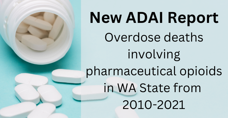 New ADAI report: Overdose deaths involving pharmaceutical opioids in WA State from 2010-2021