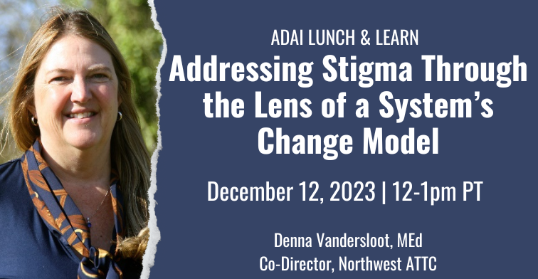 ADAI Lunch & Learn: Addressing Stigma Through the Lens of a System's Change Model