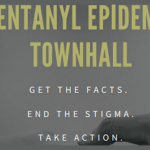 Fentanyl epidemic townhall. Get the facts, End the stigma. Take action.