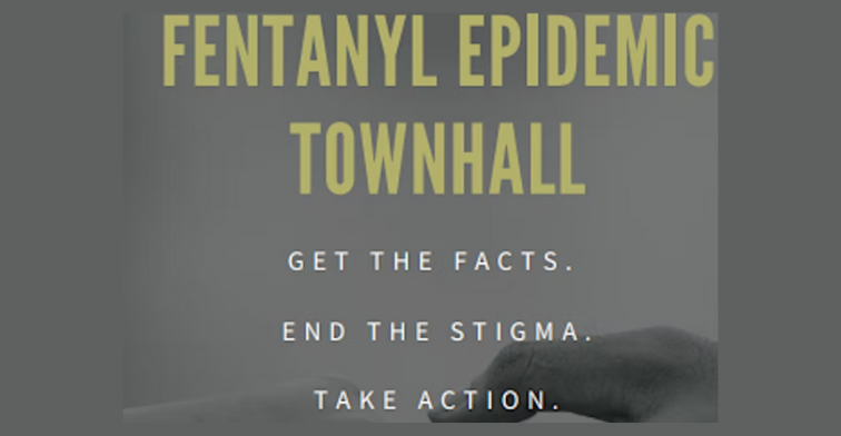 Fentanyl epidemic townhall. Get the facts, End the stigma. Take action.