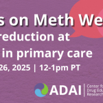 Focus on Meth webinar: Harm reduction at SSPs and in Primary Care, Feb 26, 12-1pm PT