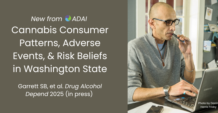New from ADAI: Cannabis consumer patterns, adverse events & risk beliefs in Washington State. Garrett SB, et al. Drug Alcohol Depend 2025 (in press)