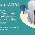 New from ADAI: Perspectives on Medication Treatment for OUD in Adolescents: Results from a Provider Learning Series. Peavy KM, Adwell A, Owens MD, Banta-Green CJ. Subst Use Misuse 2022 (in press)