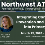 Northwest ATTC webinar March 25, 2026, 12pm PT: Integrating Cannabis Use Prevention and Treatment into Primary Care