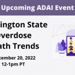 Upcoming ADAI Event: WA State Overdose Death Trends: September 20, 2022, 12-1pm PT
