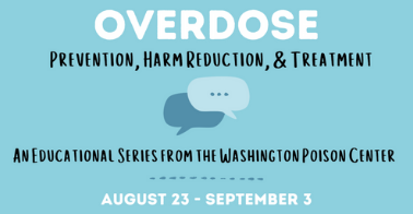 Text on blue background reading Overdose: Prevention, Harm Reduction & Treatment. An educational series from the Washington Poison Center, August 23-September 3