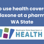 How to use health coverage to get naloxone at a pharmacy in WA State