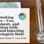 ADAI report: Safer Smoking Supplies – Use, Engagement, and Association with Decreased Injecting in Washington State. Newman A, Banta-Green C. June 2026
