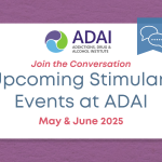 Join the conversation: Upcoming Stimulant Events at ADAI, May & June 2025