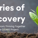 Stories of recovery - video series from thriving together and the CLEARS project