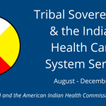 Tribal Sovereignty & the Indian Health Care System Series. Aug-Dec 2022