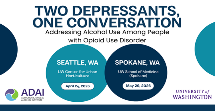 Two depressants, one conversation: Addressing alcohol use among people with opioid use disorder. Seattle WA April 24, 2026. Spokane WA May 29, 2026