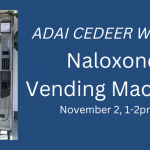 Naloxone Vending Machine, ADAI CEDEER webinar, November 2, 1-2pm PT