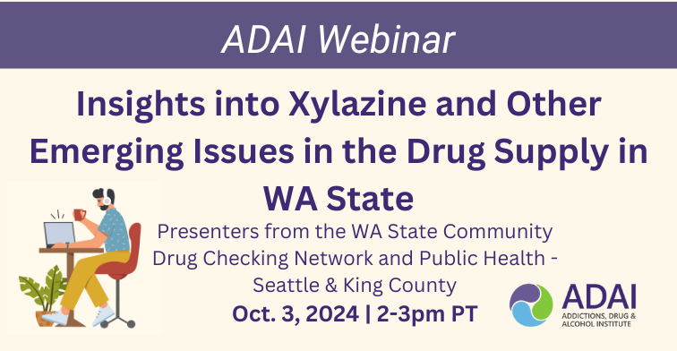 ADAI Webinar: Insights into Xylazine and Other Emerging Issues in the Drug Supply in WA (Oct 3, 2pm PT)